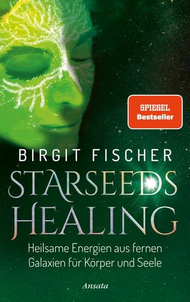 Starseeds-Healing: Heilsame Energien aus fernen Galaxien für Körper und Seele. SPIEGEL-Bestseller