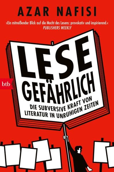 Lese gefährlich: Die subversive Kraft von Literatur in unruhigen Zeiten