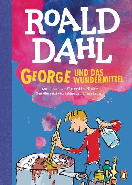 George und das Wundermittel: Neu übersetzt von Sabine Ludwig. Die weltberühmte Geschichte farbig illustriert für Kinder ab 8 Jahren