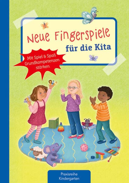 Neue Fingerspiele für die Kita: Mit Spiel & Spaß Grundkompetenzen stärken