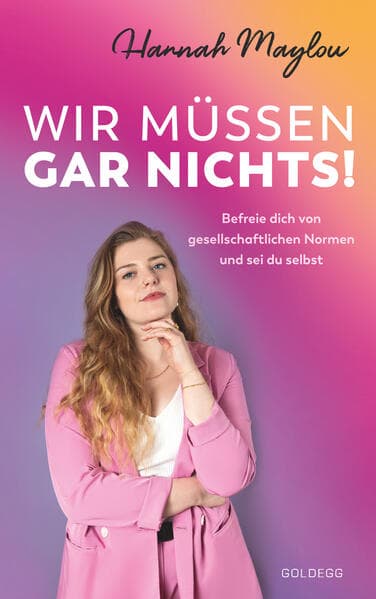 Wir müssen gar nichts!: Bestseller in Österreich - Befreie dich von gesellschaftlichen Normen und sei du selbst. Wie wir mit Female Empowerment gegen überflüssige Tabus und für starke Frauen kämpfen.