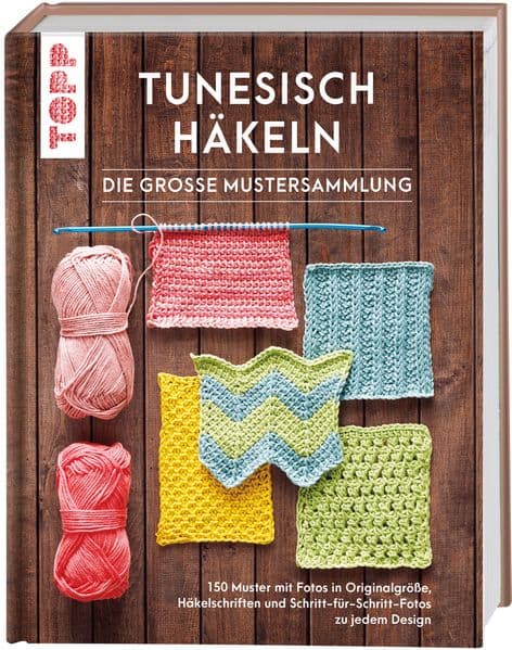 Tunesisch häkeln - Die große Mustersammlung: 150 Muster mit Fotos in Originalgröße, Häkelschriften und Schritt-für-Schritt-Fotos zu jedem Design