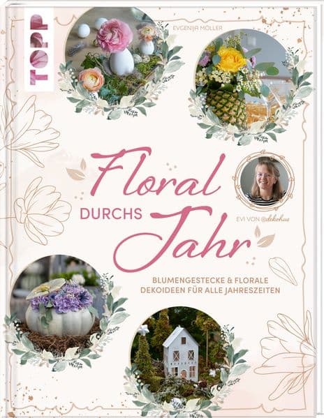 Floral durchs Jahr: Blumengestecke & florale Dekoideen für alle Jahreszeiten