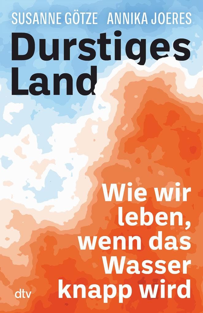 Durstiges Land: Wie wir leben, wenn das Wasser knapp wird