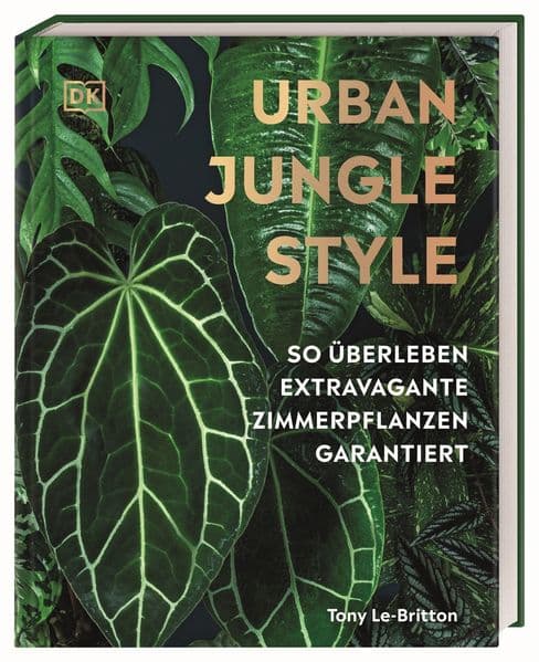 Urban Jungle Style: So überleben extravagante Zimmerpflanzen garantiert. Zimmerpflanzenbuch über die Pflege exotischer, außergewohnlicher Pflanzen