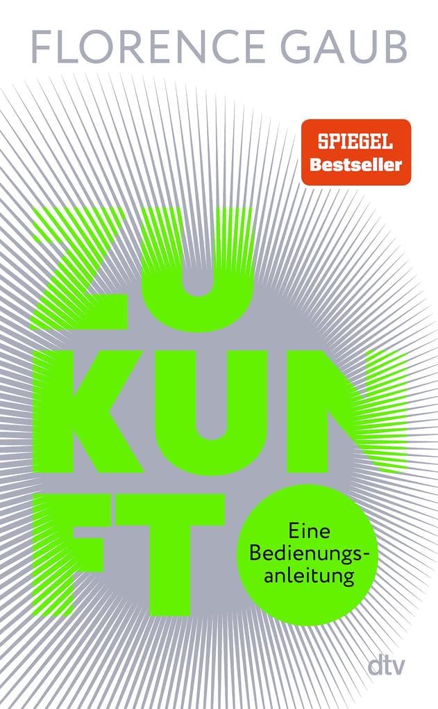 Zukunft: Eine Bedienungsanleitung | "Florence Gaub besitzt das rare Talent, Menschen die Angst vor der Zukunft zu nehmen." Denis Scheck