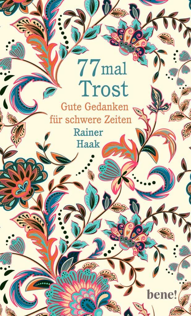 77 mal Trost: Gute Gedanken für schwere Zeiten | 77 tröstende Impulse, um hoffnungsvoll zu leben - Ein wertvolles Geschenk für Trauernde