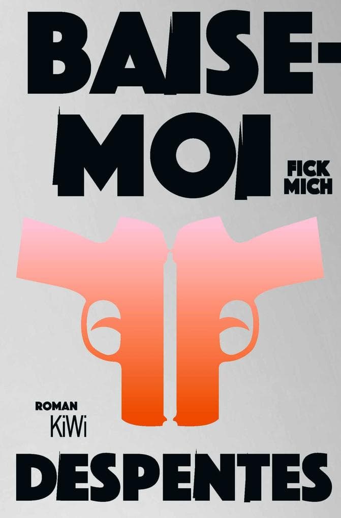 Baise-moi - Fick mich: Roman
