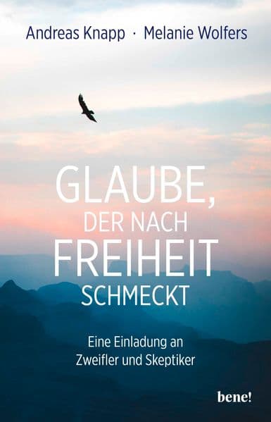 Glaube, der nach Freiheit schmeckt: Eine Einladung an Zweifler und Skeptiker | Aktualisierte und erweiterte Neuausgabe