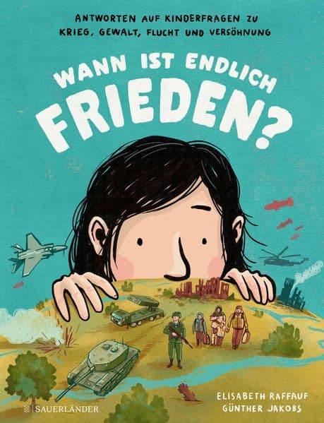 Wann ist endlich Frieden?: Antworten auf Kinderfragen zu Krieg, Gewalt, Flucht und Versöhnung | Kinderwissen zu wichtigen Themen unserer Zeit Kindersachbuch zu Krieg und Frieden ab 7 Jahre