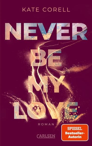 Never Be My Love (Never Be 3): Das Finale der knisternden New Adult College Romance Bestseller-Reihe! | Limitierte Auflage mit Farbschnitt