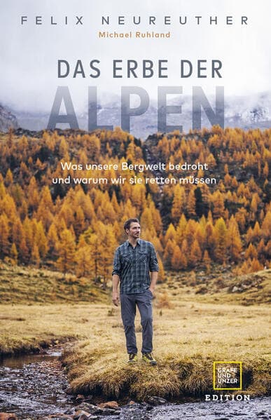 Das Erbe der Alpen: Was unsere Bergwelt bedroht und warum wir sie retten müssen