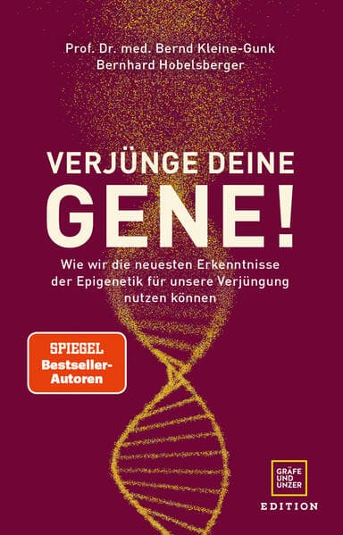 Verjünge deine Gene!: Wie wir die neuesten Erkenntnisse der Epigenetik für unsere Verjüngung nutzen können