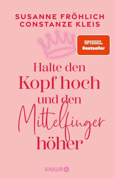 Halte den Kopf hoch und den Mittelfinger höher: Die SPIEGEL-Bestseller-Autorinnen ermutigen Frauen zu mehr Selbstbewusstsein