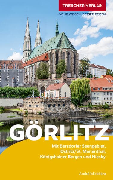 TRESCHER Reiseführer Görlitz: Mit Berzdorfer Seengebiet, Ostritz/St. Marienthal, Königshainer Bergen und Niesky