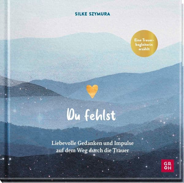 Du fehlst: Liebevolle Gedanken und Impulse auf dem Weg durch die Trauer | Trauerbegleiterin Silke Szymura erzählt