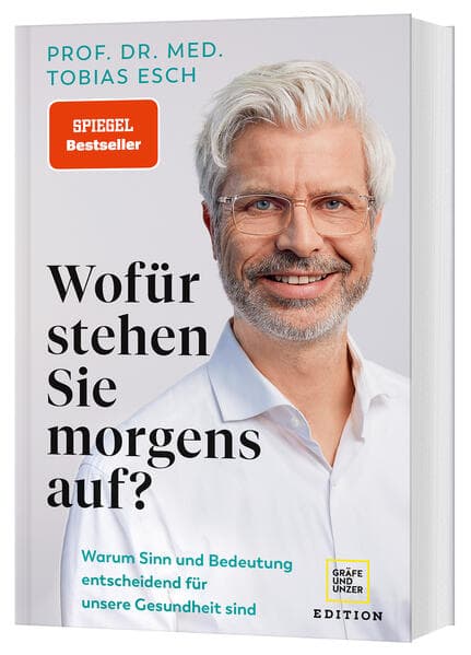 Wofür stehen Sie morgens auf?: Warum Sinn und Bedeutung entscheidend für unsere Gesundheit sind