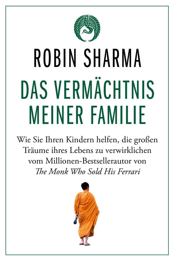 Das Vermächtnis meiner Familie: Wie Sie Ihren Kindern helfen, die großen Träume ihres Lebens zu verwirklichen vom Millionen-Bestsellerautor von The Monk Who Sold His Ferrari