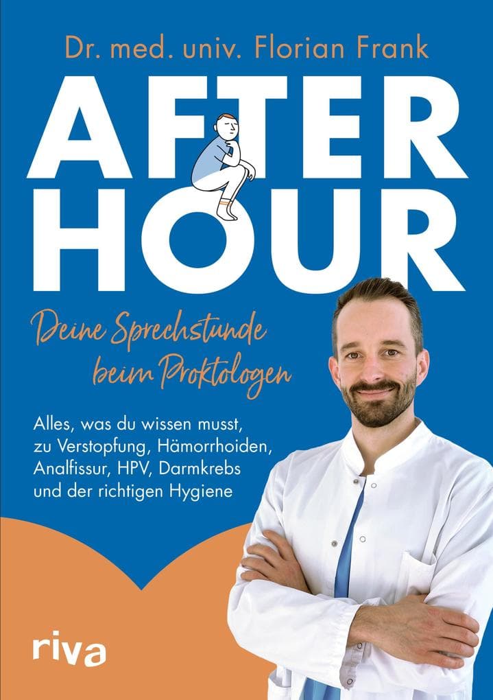 After Hour - deine Sprechstunde beim Proktologen: Alles, was du wissen musst, zu Verstopfung, Hämorrhoiden, Analfissur, HPV, Darmkrebs und der richtigen Hygiene. Mit einem Vorwort von Volker Wittkamp