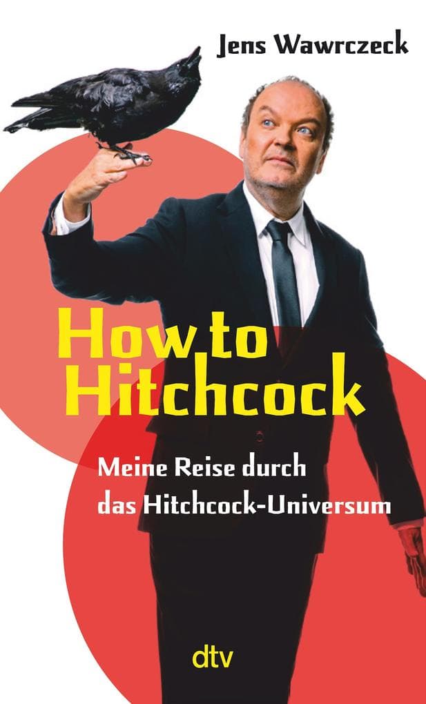 How to Hitchcock: Meine Reise durch das Hitchcock-Universum | Der 'Die drei ???'-Sprecher schreibt über die Kultfigur Alfred Hitchcock | mit Watch-List als Einstieg in das Hitchcock-Universum