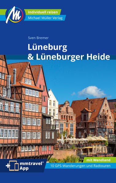 MICHAEL MÜLLER Reiseführer Lüneburg & Lüneburger Heide: 100% authentisch, aktuell und vor Ort recherchiert. Inkl. App.