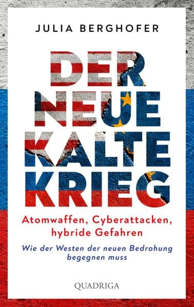Der neue Kalte Krieg: Atomwaffen, Cyberattacken, hybride Gefahren. Wie der Westen der neuen Bedrohung begegnen muss