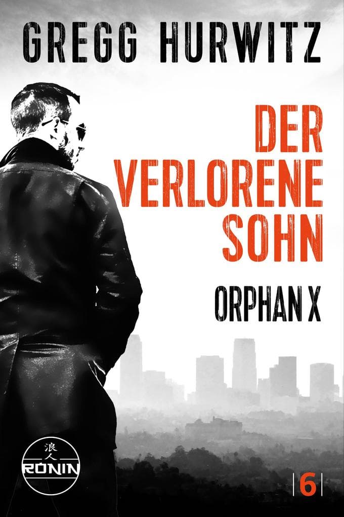 Der verlorene Sohn. Ein Orphan X Thriller von Gregg Hurwitz: "In jeder Hinsicht herausragend" (Lee Child zur Evan Smoak Reihe)