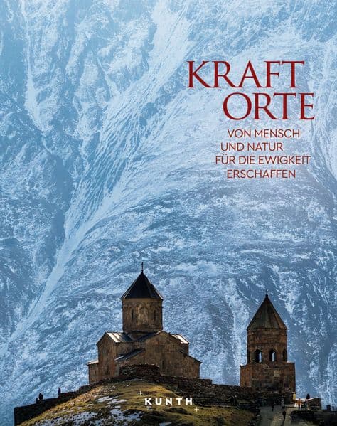 KUNTH Bildband Kraftorte: Von Mensch und Natur für die Ewigkeit erschaffen