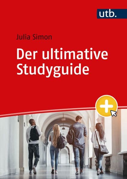 Der ultimative Studyguide: Alles, was du für ein erfolgreiches Studium brauchst