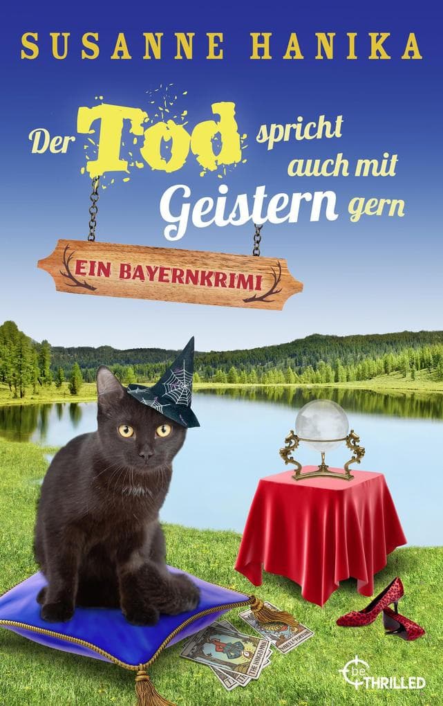 Der Tod spricht auch mit Geistern gern: Ein Bayernkrimi