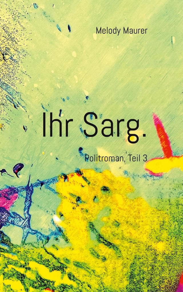 Ihr Sarg.: Politroman, Teil 3
