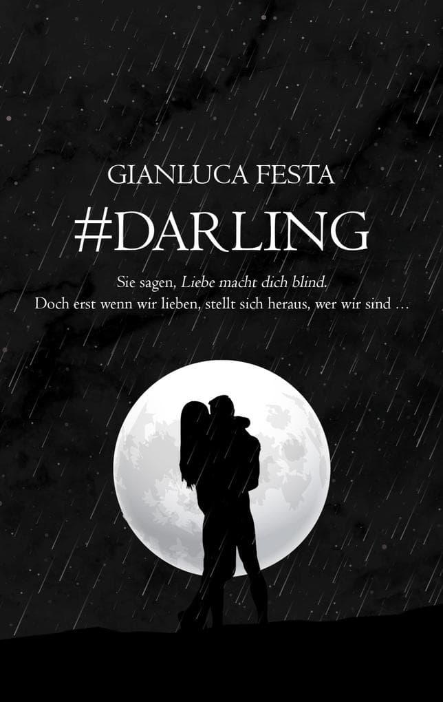 #DARLING: Sie sagen, Liebe macht blind. Doch erst wenn wir lieben, stellt sich heraus, wer wir sind...