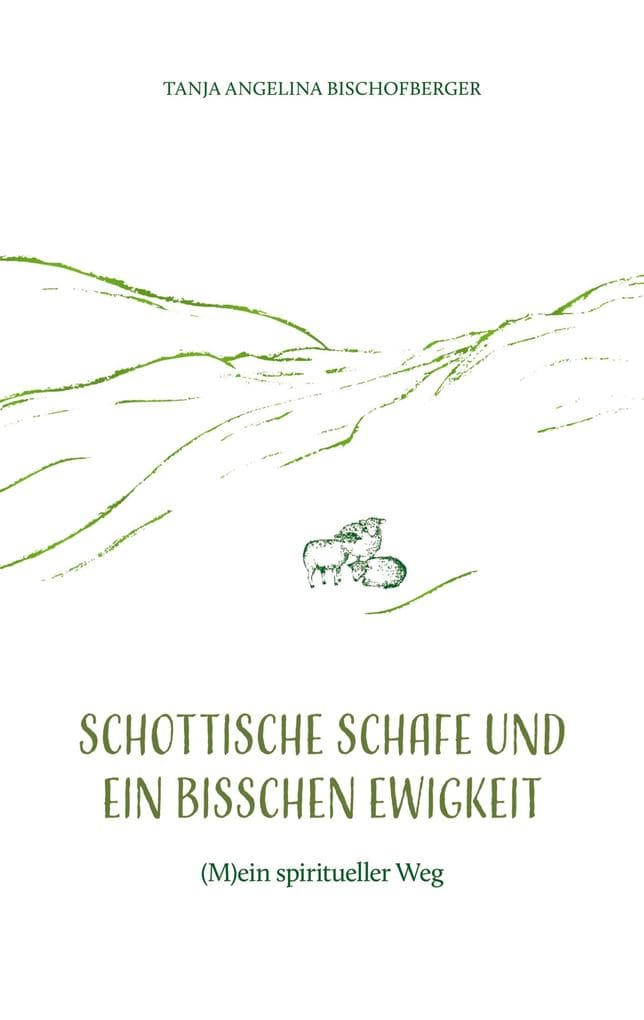 Schottische Schafe und ein bisschen Ewigkeit: (M)ein spiritueller Weg
