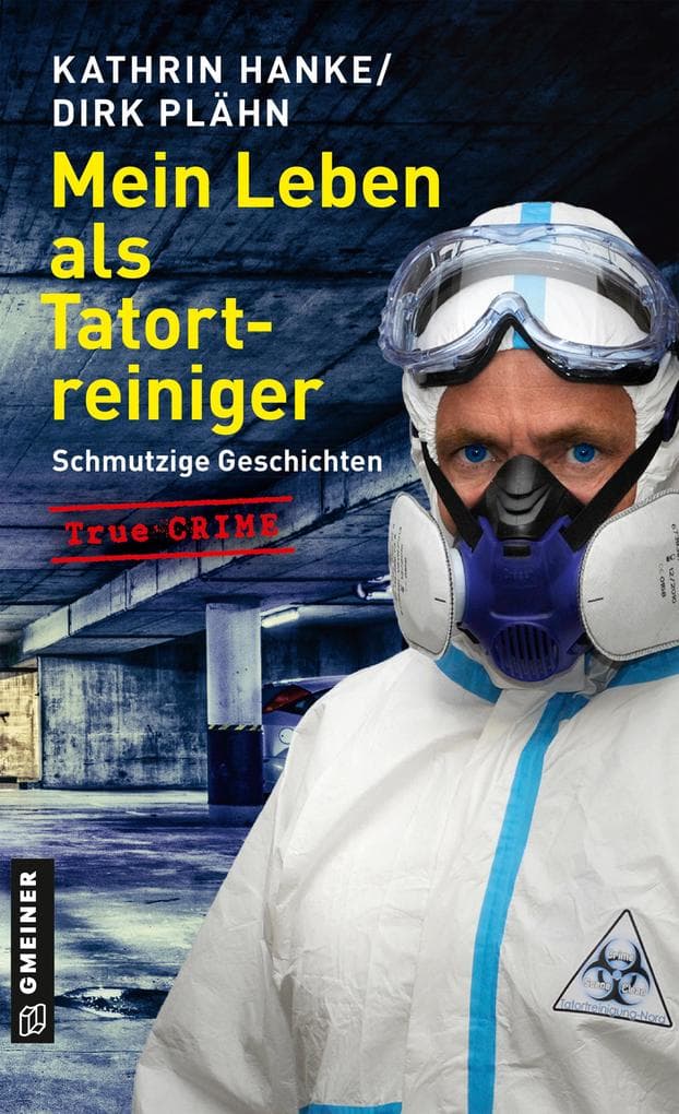 Mein Leben als Tatortreiniger: Schmutzige Geschichten
