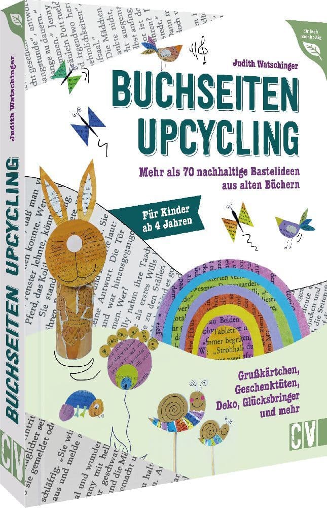 Buchseiten-Upcycling: Mehr als 70 nachhaltige Basteleien aus alten Büchern. Grußkärtchen, Geschenktüten, Deko, Glücksbringer und mehr. Für Kinder ab 4 Jahren