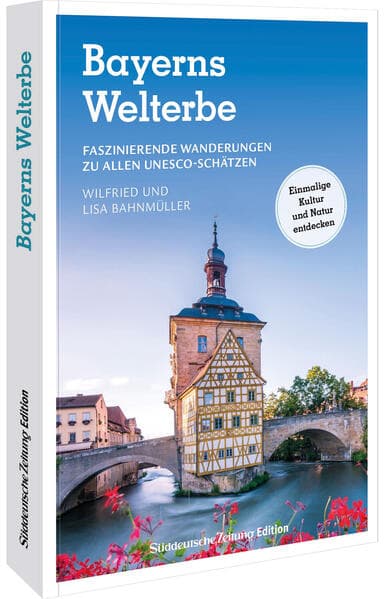Bayerns Welterbe: Faszinierende Wanderungen zu allen UNESCO-Schätzen. Einmalige Kultur und Natur entdecken