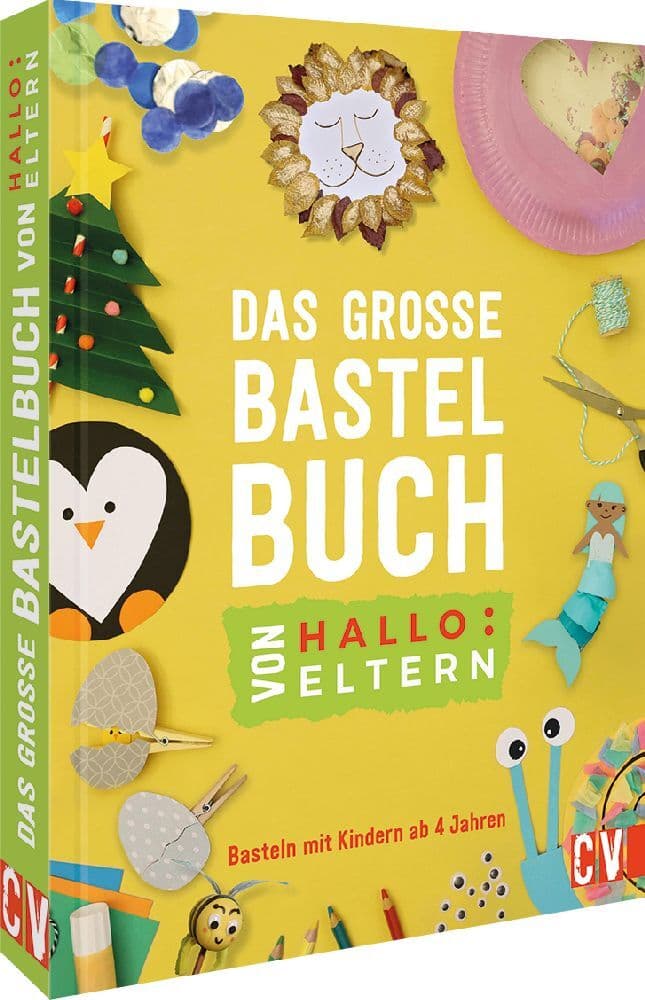 Das große Bastelbuch von Hallo:Eltern: Basteln mit Kindern ab 4 Jahren. Vom erfolgreichen Online-Magazin mit mehr als 1 Mio. Lesern pro Monat