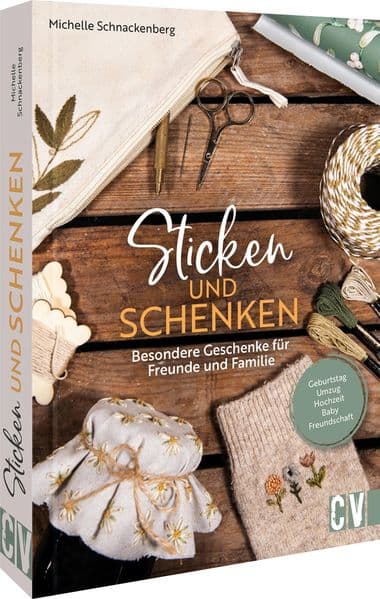 Sticken und schenken: Besondere Geschenke für Freunde und Familie. Geburtstag, Umzug, Hochzeit, Baby, Freundschaft