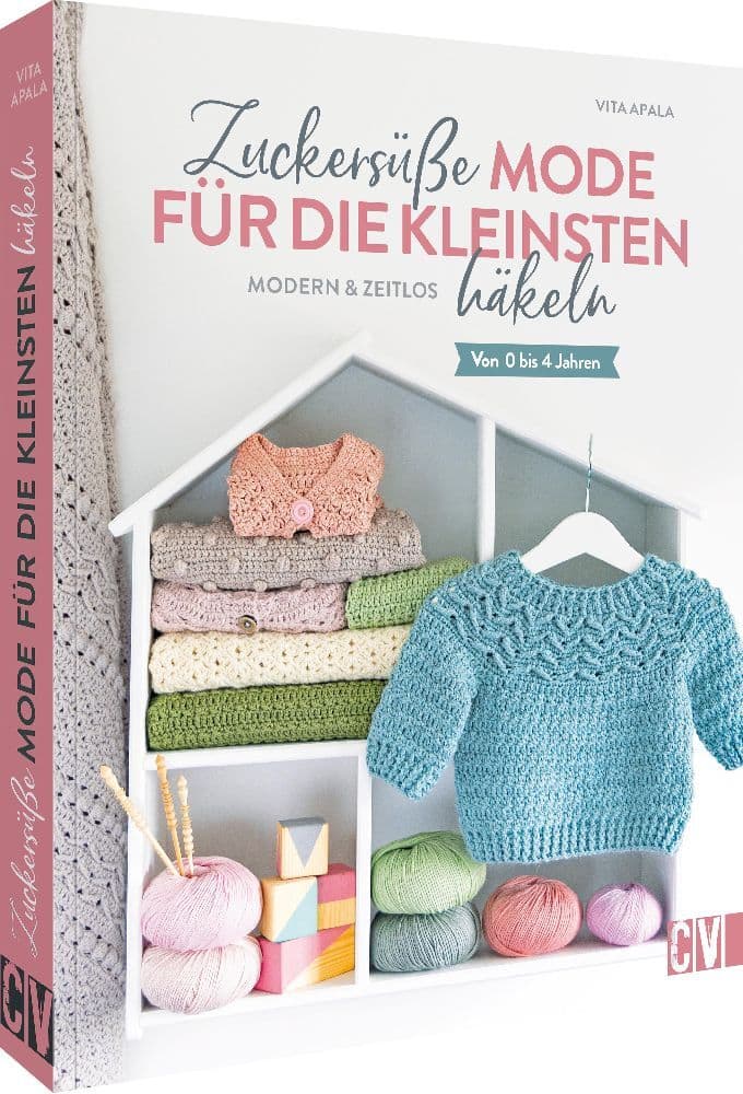 Zuckersüße Mode für die Kleinsten häkeln: Modern & zeitlos. Von 0 bis 4 Jahren