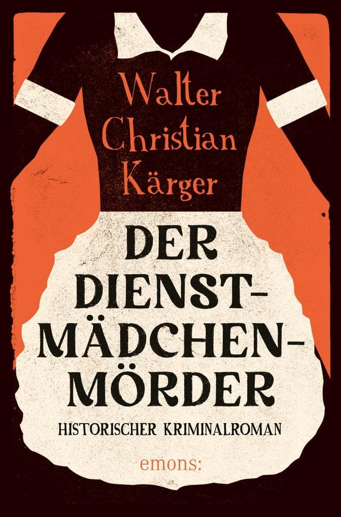 Der Dienstmädchenmörder: Historischer Kriminalroman