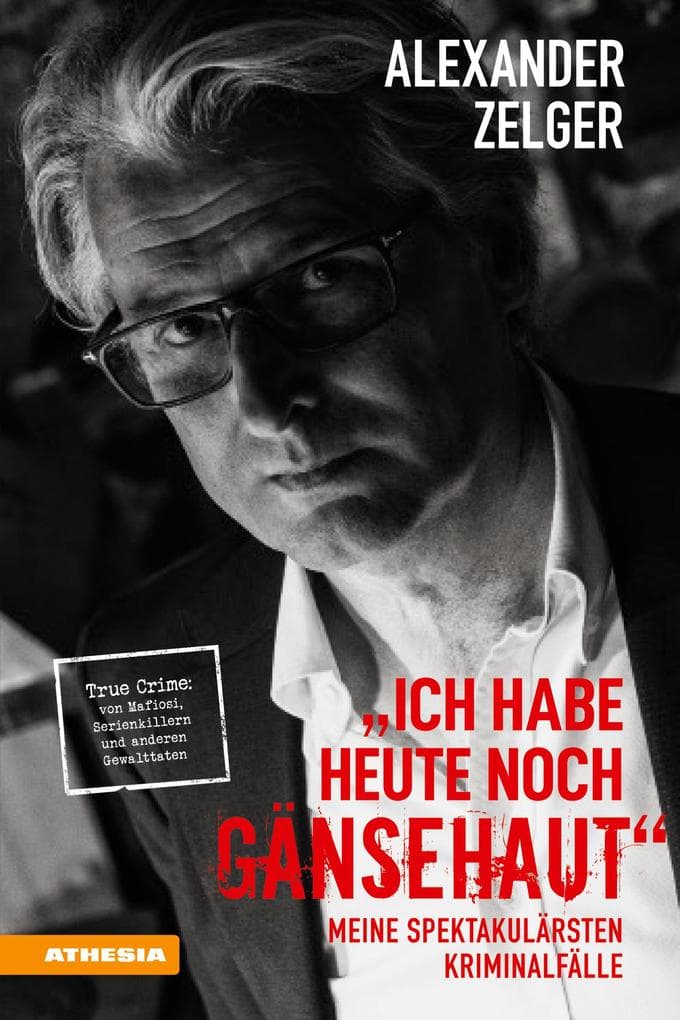 Ich habe heute noch Gänsehaut: Meine spektakulärsten Kriminalfälle. True Crime: von Mafiosi, Serienkillern und anderen Gewalttaten