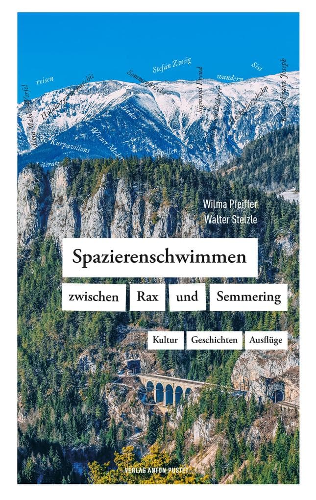 Spazierenschwimmen zwischen Rax und Semmering: Kultur - Geschichten - Ausflüge. Der Kulturreiseführer