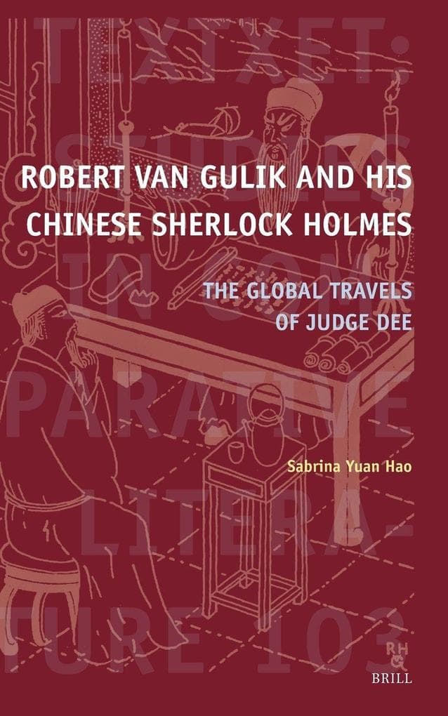 Robert Van Gulik and His Chinese Sherlock Holmes: The Global Travels of Judge Dee