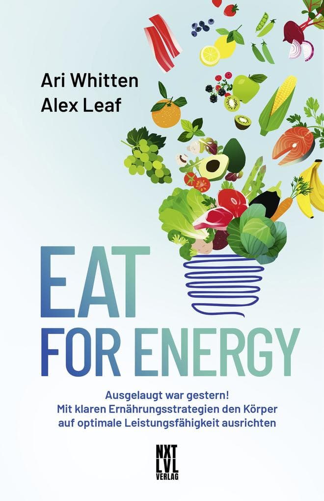 Eat for Energy: Ausgelaugt war gestern! Mit klaren Ernährungsstrategien den Körper auf optimale Leistungsfähigkeit ausrichten