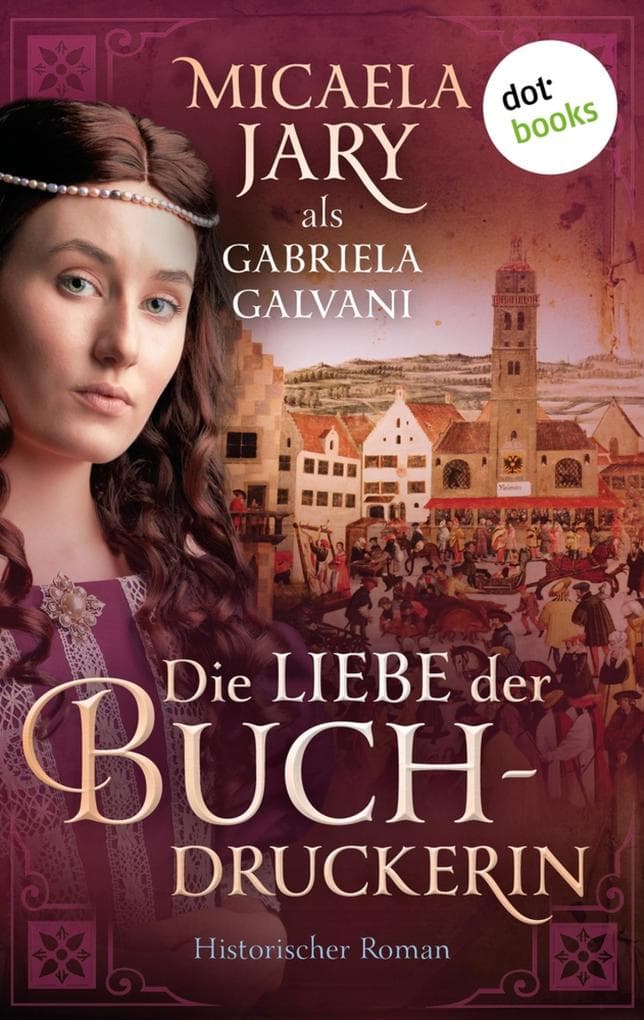Die Liebe der Buchdruckerin: Historischer Roman | Ein Mittealterroman über Augsburg und eine mutige Frau in stürmischen Zeiten