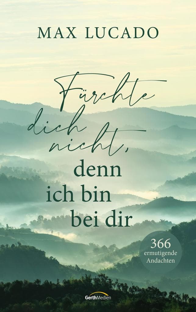 Fürchte dich nicht, denn ich bin bei dir: 366 ermutigende Andachten.