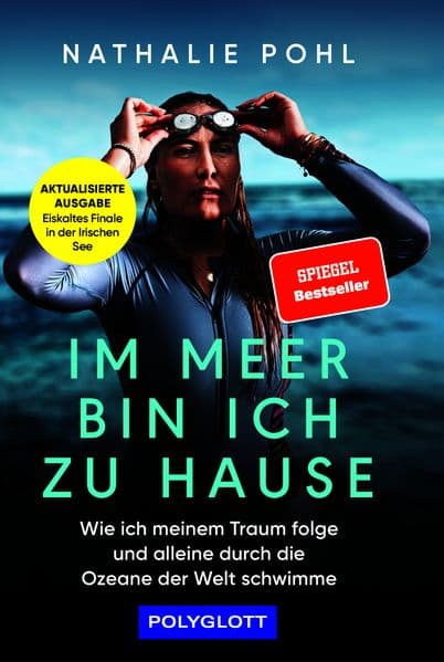 Im Meer bin ich zu Hause: Wie ich meinem Traum folge und alleine durch die Ozeane der Welt schwimme | Die Geschichte der Ocean's Seven Extremschwimmerin Nathalie Pohl