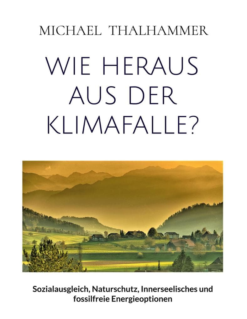 Wie heraus aus der Klimafalle?: Sozialausgleich, Naturschutz, Innerseelisches und fossilfreie Energieoptionen