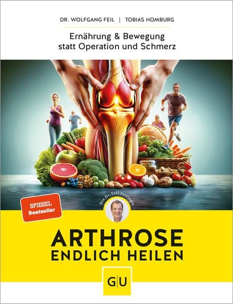 Arthrose endlich heilen: Die revolutionäre Strategie zur Knorpelregeneration nach Dr. Feil - Ernährung & Bewegung bei Arthrose | SPIEGEL-Bestseller