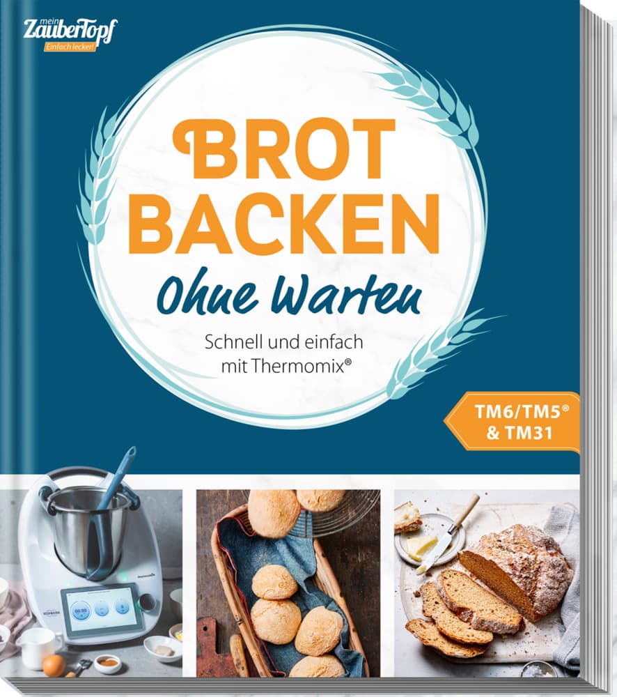 mein ZauberTopf Einfach lecker! Brot backen - Ohne Warten: Schnell und einfach mit Thermomix®